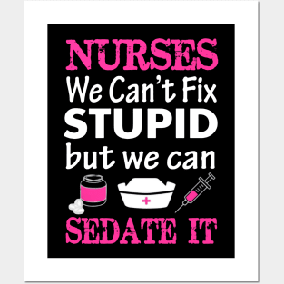 Nurses We Cant Fix Stupid But We Can Sedate It Posters and Art